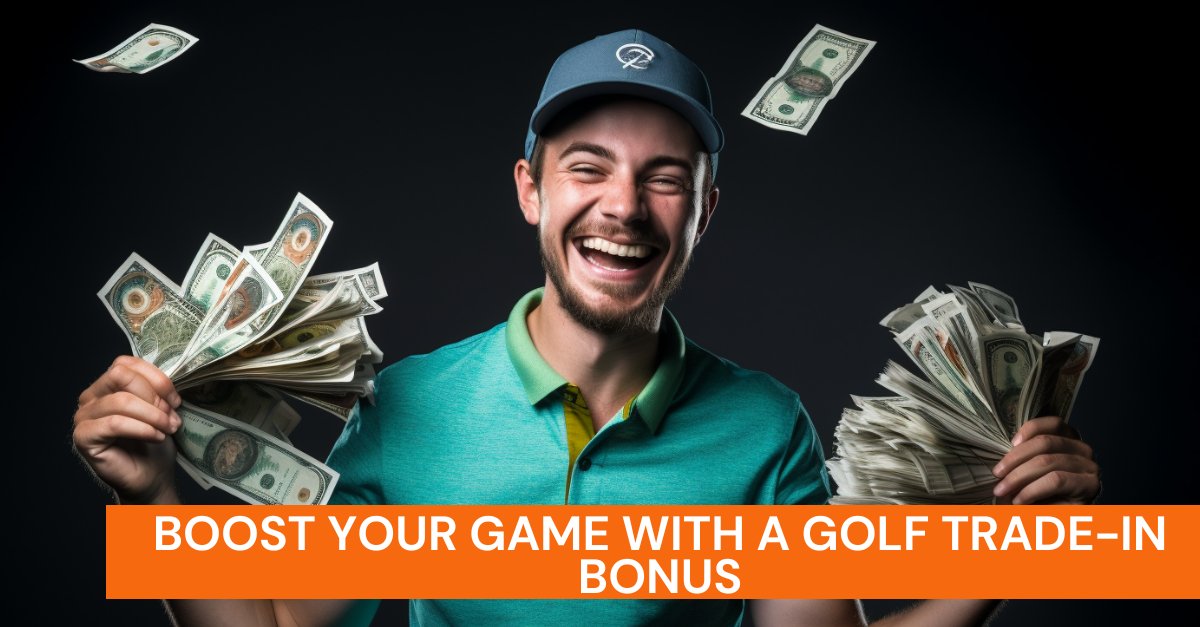 Boost Your Game with a Golf Trade-In Bonus