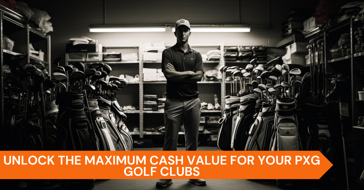 Unlock the Maximum Cash Value for Your PXG Golf Clubs