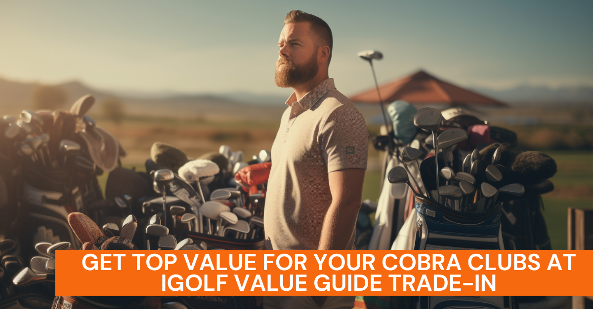 Get Top Value for your Cobra Clubs at iGolf Value Guide Trade-In