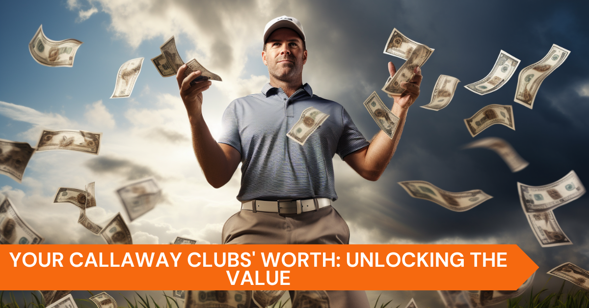 Your Callaway Clubs' Worth: Unlocking the Value